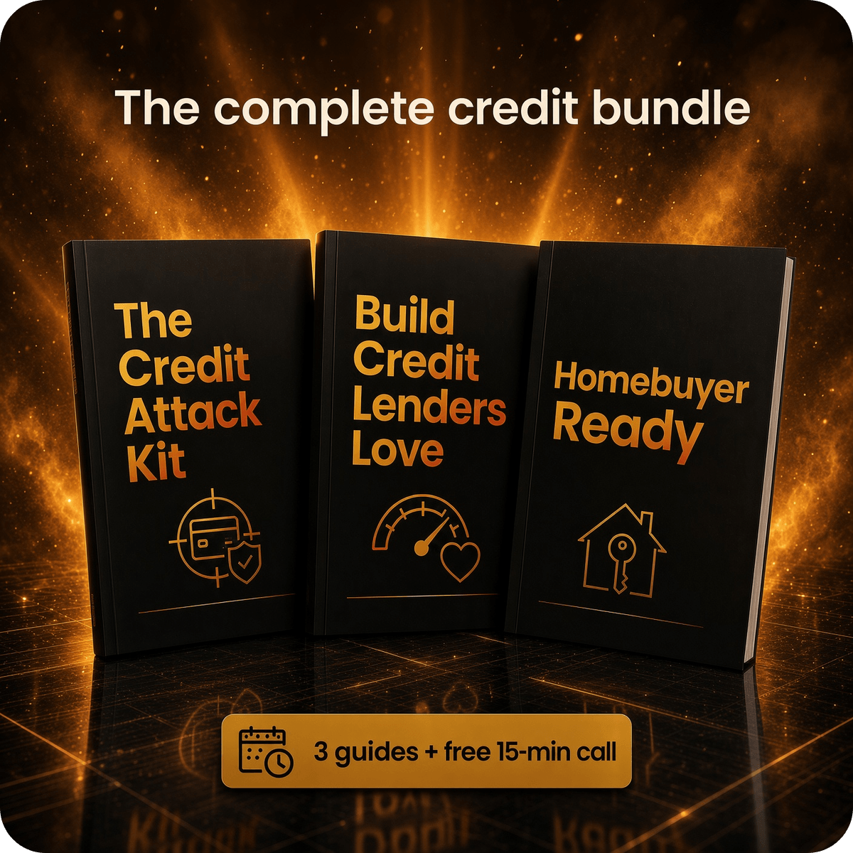 The complete credit bundle: The Credit Attack Kit, Build Credit Lenders Love, and Homebuyer Ready. 3 guides plus a free 15-min call.